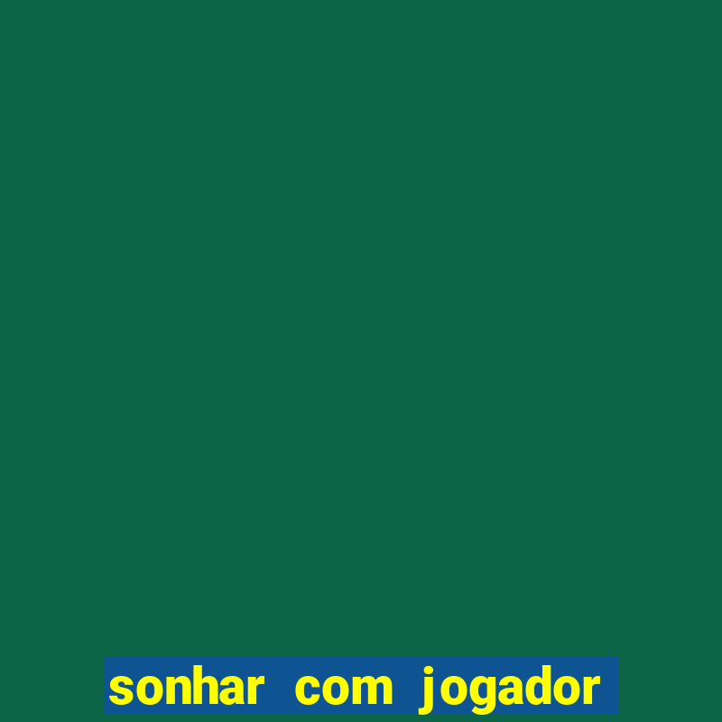 sonhar com jogador de futebol famoso